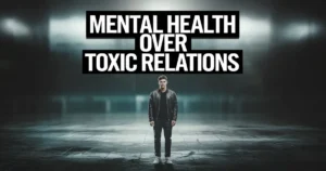 Breaking Free From Toxic Relationships and Healing Your Mental Health