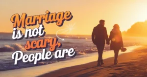 Marriage Is Not Scary: Embracing Responsibility and Understanding to Build a Successful Union