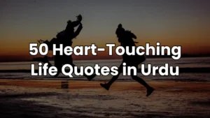 50 Heart-Touching Life Quotes in Urdu